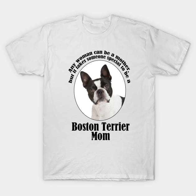 Boston Terrier Mom T-Shirt by You Had Me At Woof